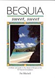 Bequia sweet, sweet a tribute and guide to the island of Bequia in the St Vincent Grenadines Pat Mitchell