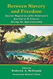 Between slavery and freedom special magistrature John Anderson's journal of St-Vincent during the apprenticeship edited by Roderick A. McDonald ;foreword by Richard S. Dunn