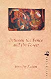 Between the fence and the forest [Texte imprimé] Jennifer Rahim