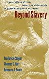 Beyond slavery explorations of race, labor, and citizenship in postemancipation societies Frederick Cooper, Thomas C. Holt, Rebecca J. Scott