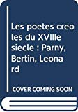 Bibliographie des écrivains français Les poètes créoles du XVIIIe siècle : Parny, Bertin, Léonard Catriona Seth