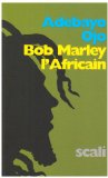 Bob Marley l'Africain [Texte imprimé] une révolution africaine Adebayo Ojo ; préface de Bruno Blum, traduit de l'anglais par Bruno Blum et Tao Delhaye