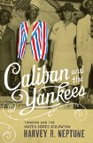 Caliban and the Yankees Trinidad and the United States occupation [texte imprimé] Harvey R. Neptune