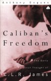 Caliban's freedom the early political thought of C.L.R. James [texte imprimé] Anthony Bogues