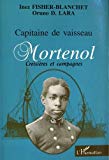 Capitaine de vaisseau Mortenol croisières et campagnes de guerre : 1882-1915 Inez Fisher-Blanchet et Oruno D. Lara