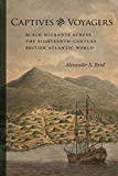 Captives and voyagers [Texte imprimé] black migrants across the eighteenth-century british atlantic world Alexander X. Byrd