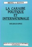 La Caraïbe politique et internationale bibliographie politologique avec références économiques et socio-culturelles : 1980-1988 Michel L. Martin...