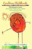 Caribbean childhoods from research to action : volume , 1 : contemory issues in early childhood : journal of the Children's Issues Coalition, University of the West Indies.