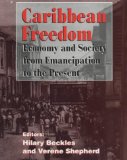 Caribbean freedom economy and society from emancipation to the present ed. by Hilary Beckles and Verene Shepherd