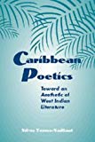 Caribbean poetics toward an aesthetic of West Indian literature Silvio Torres-Saillant,... and Cuny Dominican Studies Institute at the City College of New York