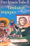 Ces foutus tropiques Paco Ignacio Taibo II ; trad. de l'espagnol (Mexique) François Gaudry
