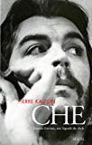 Che Ernesto Guevara, une légende du siècle Pierre Kalfon