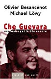 Che Guevara [Texte imprimé] une braise qui brûle encore Olivier Besancenot, Michael Löwy