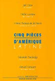 Cinq pièces d'Amérique latine [Texte imprimé] [trad. par Denise Laroutis, Jean-Jacques Préau, Françoise Thanas]