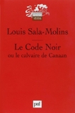 Le Code noir ou Le Calvaire de Canaan [Texte imprimé] Louis Sala-Molins