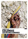 Colombie, les heures sombres [Texte imprimé] Forrest Hylton ; traduit de l'anglais (Etats-Unis) par Barbara Schmidt