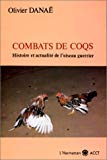 Combats de coqs histoire et actualité de l'oiseau guerrier/ Olivier Danaë