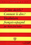 Cómo decirlo? Comment le dire? [Texte imprimé] Vocabulaire français-espagnol Marie-José Imbert