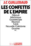 Les Confettis de l'empire Martinique, Guadeloupe, Guyane française, La Réunion... Jean-Claude Guillebaud