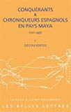 Conquérants & chroniqueurs espagnols en pays maya, 1517-1697. [Texte imprimé] textes choisis, traduits et présentés par François Baldy ; I . Découvertes