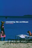 Consuming the Caribbean [Texte imprimé] from Arawaks to zombies Mimi Sheller.