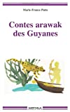 Contes arawak des Guyanes [Texte imprimé] Thoyothinon udiahu, la parole des anciens ; Marie-France Patte