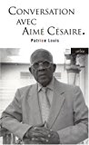 Conversation avec Aimé Césaire [Texte imprimé] Patrice Louis