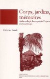 Corps, jardins, mémoires anthropologie du corps et de l'espace à la Guadeloupe Catherine Benoît