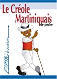 Le créole martiniquais de poche Manuella Antoine ; préf. de Raphaël Confiant ; ill. de J.-L. Goussé