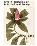 Creole remedies of Trinidad and Tobago Cheryl Lans