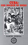 Cuba une société du sucre Ramiro Guerra ;trad. de l'espagnol par Danièle Ponchelet