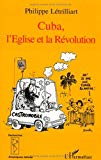 Cuba, l'Eglise et la révolution approche d'une concurrence conflictuelle Philippe Létrilliart