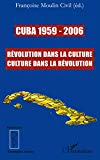 Cuba 1959-2006 [Texte imprimé] révolution dans la culture culture dans la révolution sous la direction de Françoise Moulin Civil