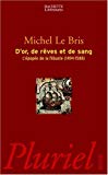 D'or, de rêve et de sang l'épopée de la flibuste (1494-1588) Michel Le Bris