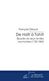 De Haïti à Tahiti [Texte imprimé] Epopée de deux familles saumuroises (1720-1860)/ François Giraud