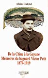 De la Chine à la Guyane mémoires du bagnard Victor Petit,... [publ. par] Alain Dalotel