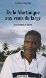 De la Martinique aux vents du large mes chemins de liberté Antoine Maxime