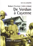 De Verdun à Cayenne [Texte imprimé] Robert Porchet (1891-1964) Michel Valette ; préface d'Albert Jacquard ; illustré par l'auteur