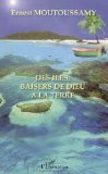 Des îles, baisers de Dieu à la terre [Texte imprimé] poésie Ernest Moutoussamy