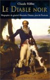 Le diable noir [Texte imprimé] biographie du général Alexandre Dumas (1762-1806), père de l'écrivain Claude Ribbe