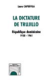 La dictature de Trujillo République dominicaine, 1930-1961 Lauro Capdevila