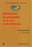 Dictionnaire de géographie de la mer et des littoraux Pascal Saffache