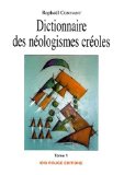 Dictionnaire des néologismes créoles Tome 1 Raphaël Confiant
