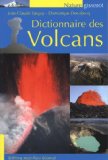 Dictionnaire des volcans [Texte imprimé] Jean-Claude Tanguy,..., Dominique Decobecq,...