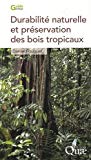 Durabilité naturelle et préservation des bois tropicaux [Texte imprimé] /Daniel Fouquet