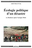 Ecologie politique d'un désastre [Texte imprimé] le Honduras après l'Ouragan Mitch André-Marcel d'Ans