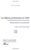 Les églises protestantes en Haïti communication et inculturation Fritz Fontus ; prèf. de Jean-Claude Margot