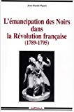 L'émancipation des Noirs dans la Révolution française 1789-1795 Jean-Daniel Piquet