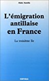 L'Émigration antillaise en France la troisième Île Alain Anselin