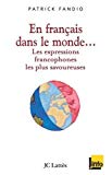 En français dans le monde les expressions francophones les plus savoureuses Patrick Fandio